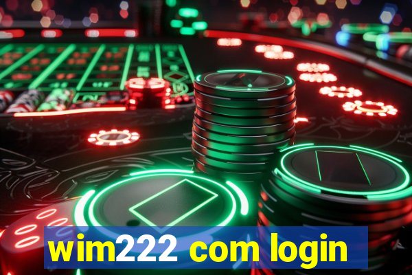 wim222 com login